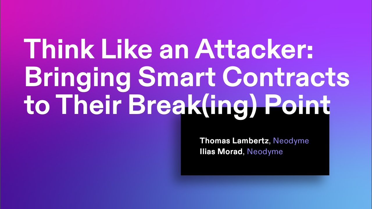 Breakpoint 2021: Think Like an Attacker: Bringing Smart Contracts to Their Break(ing) Point