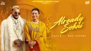Already Sohni Official Video Jazzy B Mahi Sharma Kaptaan New Punjabi Songs 2026