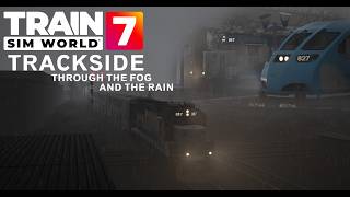 Trackside: Train Sim World 7 - Though the Fog and the Rain