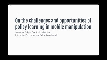 Jeannette Bohg | On the Challenges and Opportunities of Policy Learning for Mobile Manipulation