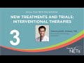 03 - New Treatments and Trials: Interventional Therapies by: Dr. Osmanuddin Ahmed