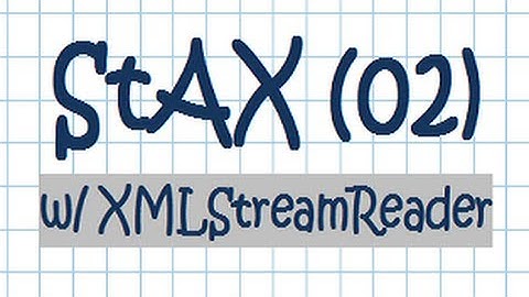StAX (02) - XML Pull Parsing w/ XMLStreamReader
