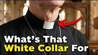 Why Do Priests Wear That Collar?