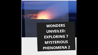 Wonders Unveiled: Exploring 7 Mysterious Phenomena