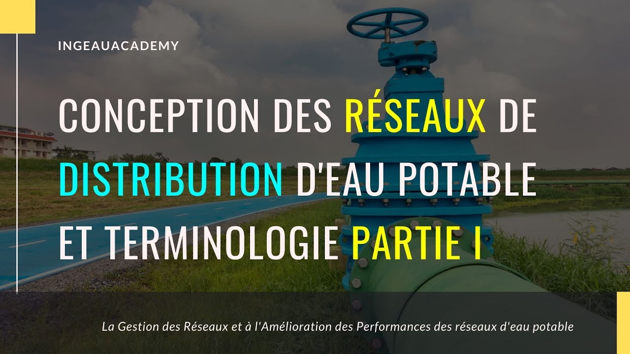 Partie I : Conception des Réseaux de Distribution d'Eau Potable et Terminologie