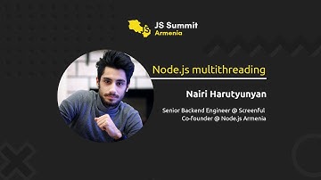 Nairi Harutyunyan  | Node.js  Multithreading | JavaScript Summit Armenia 2021