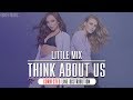 Little Mix - Think About Us ~ Line Distribution *CORRECTED*