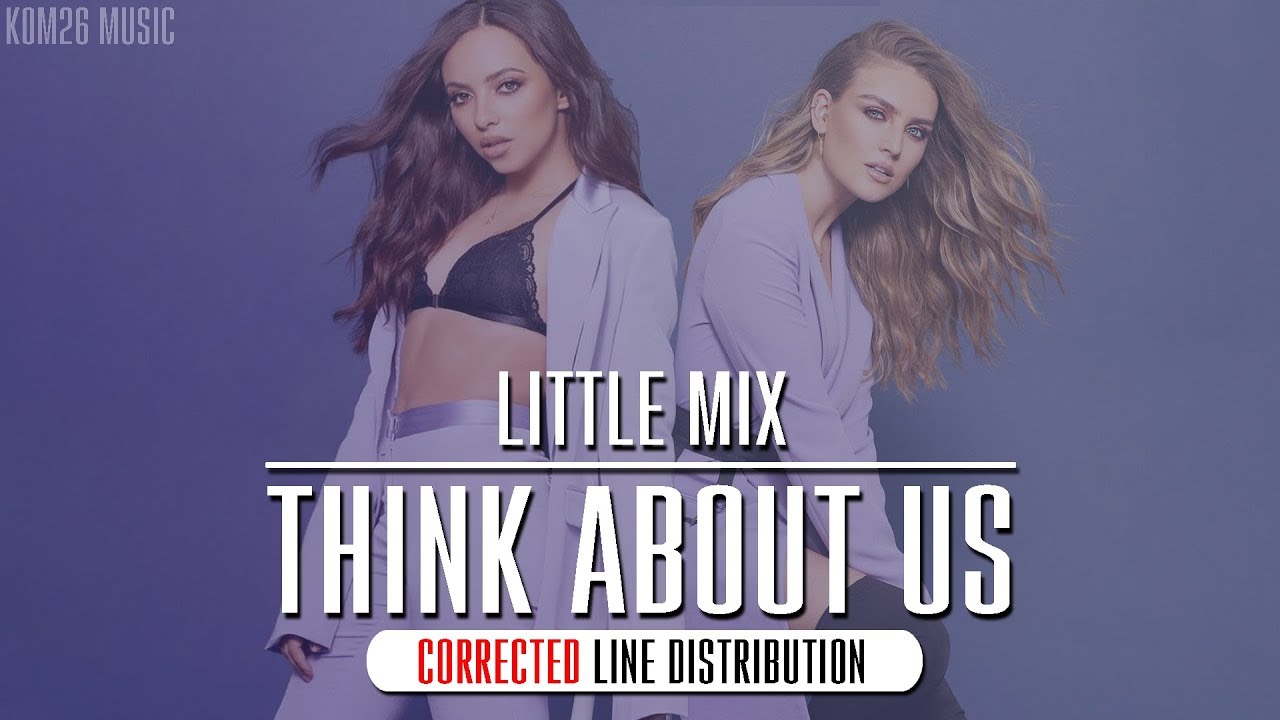Little Mix - Think About Us ~ Line Distribution *CORRECTED*