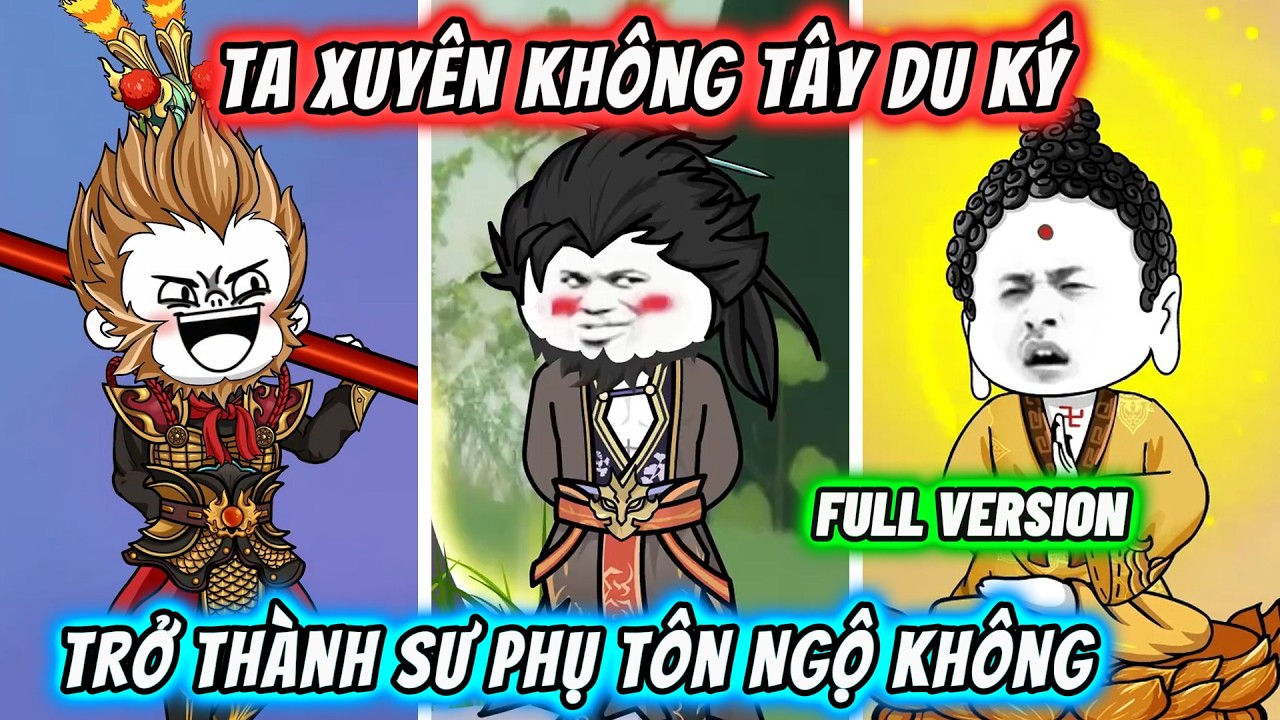 【FULL BỘ】Ta xuyên không Tây Du Ký trở thành sư phụ Tôn Ngộ Không