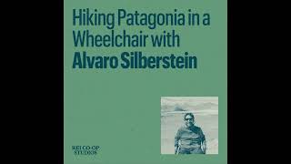 Hiking Patagonia in a Wheelchair with Alvaro Silberstein