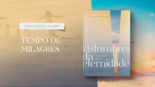 Devocional Diário: 22 de Maio - Tempo de milagres | Vislumbres da eternidade