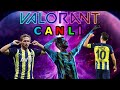 VALORANT CANLI YAYIN! EN BÜYÜK FENERBAHÇE DİYE BAĞIRIN! ABONE OL İSMİN ÇIKSIN | valorant canlı yayın