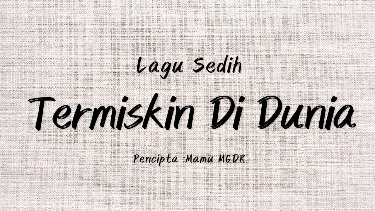 Termiskin Di Dunia -Lagu Sedih Menyayat Hati -Lirik Lagu Mamu MGDR