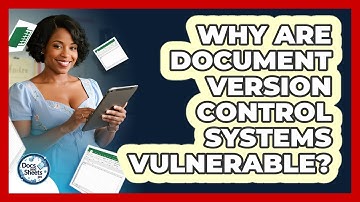 Why Are Document Version Control Systems Vulnerable? - Docs and Sheets Pro