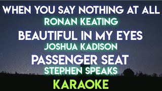 WHEN YOU SAY NOTHING AT ALL | BEAUTIFUL IN MY EYES | PASSENGER SEAT (KARAOKE VERSION)