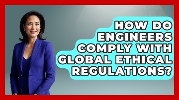 How Do Engineers Comply With Global Ethical Regulations? | Mechanical Engineering Explained News