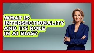 What Is Intersectionality And Its Role In AI Bias? - Emerging Tech Insider