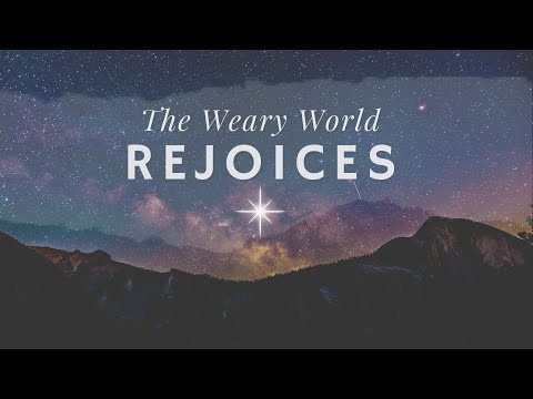 The Weary World Rejoices - Part 1 - Our Weary Hearts