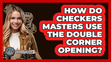 How Do Checkers Masters Use The Double Corner Opening? - The Board Game Xpert