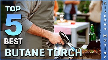 Top 5 Best Butane Torch Review in 2025