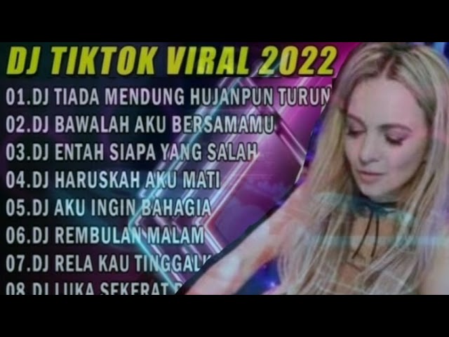 DJ TIKTOK VIRAL 2022-DJ TIADA MENDUNG HUJAN PUN TURUN-DJ BAWALAH AKU BERSAMAMU.... FULL ALBUM 2022.. class=