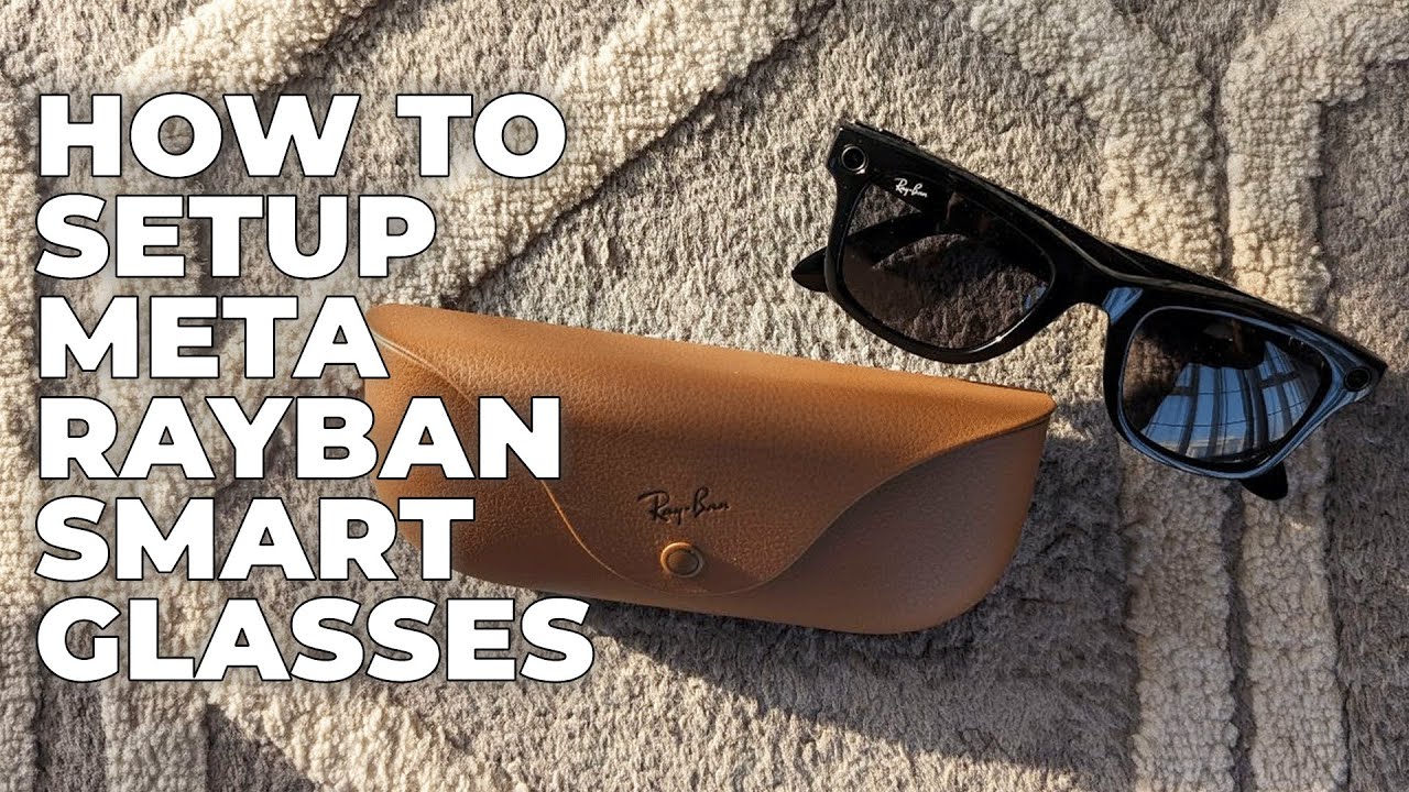How to Set Up Meta Ray-Ban Glasses Step by Step