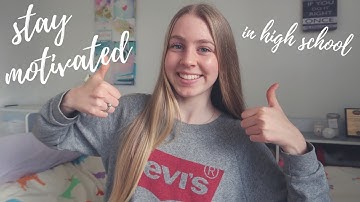 How To Stay Motivated in High School | 6 Tips