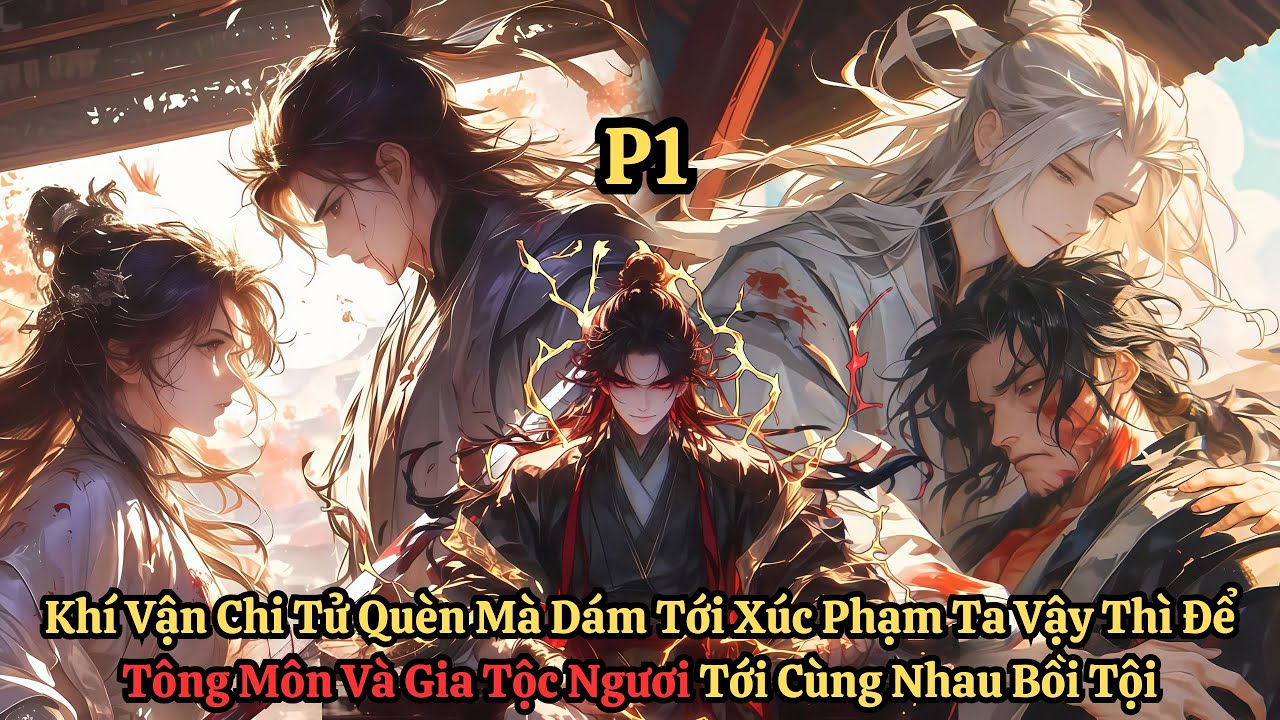 Khí Vận Chi Tử Quèn Dám Tới Xúc Phạm Ta Vậy Để Tông Môn Và Gia Đình Người Tới Cùng Nhau Bồi Tội | P1