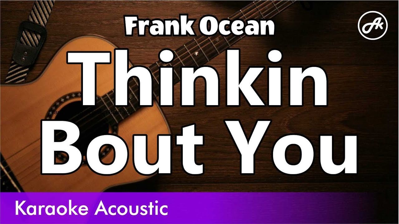 Frank Ocean - Thinkin Bout You (SLOWED acoustic karaoke)