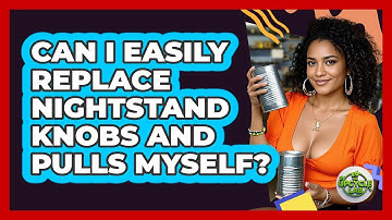 Can I Easily Replace Nightstand Knobs And Pulls Myself? - The Upcycle Lab