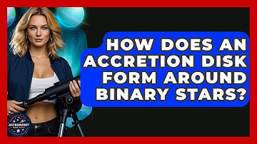 How Does An Accretion Disk Form Around Binary Stars? - Astronomy Made Simple