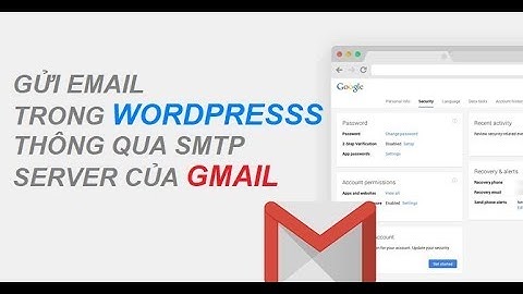 Hướng dẫn cấu hình smtp gmail gửi email cho website wordpress