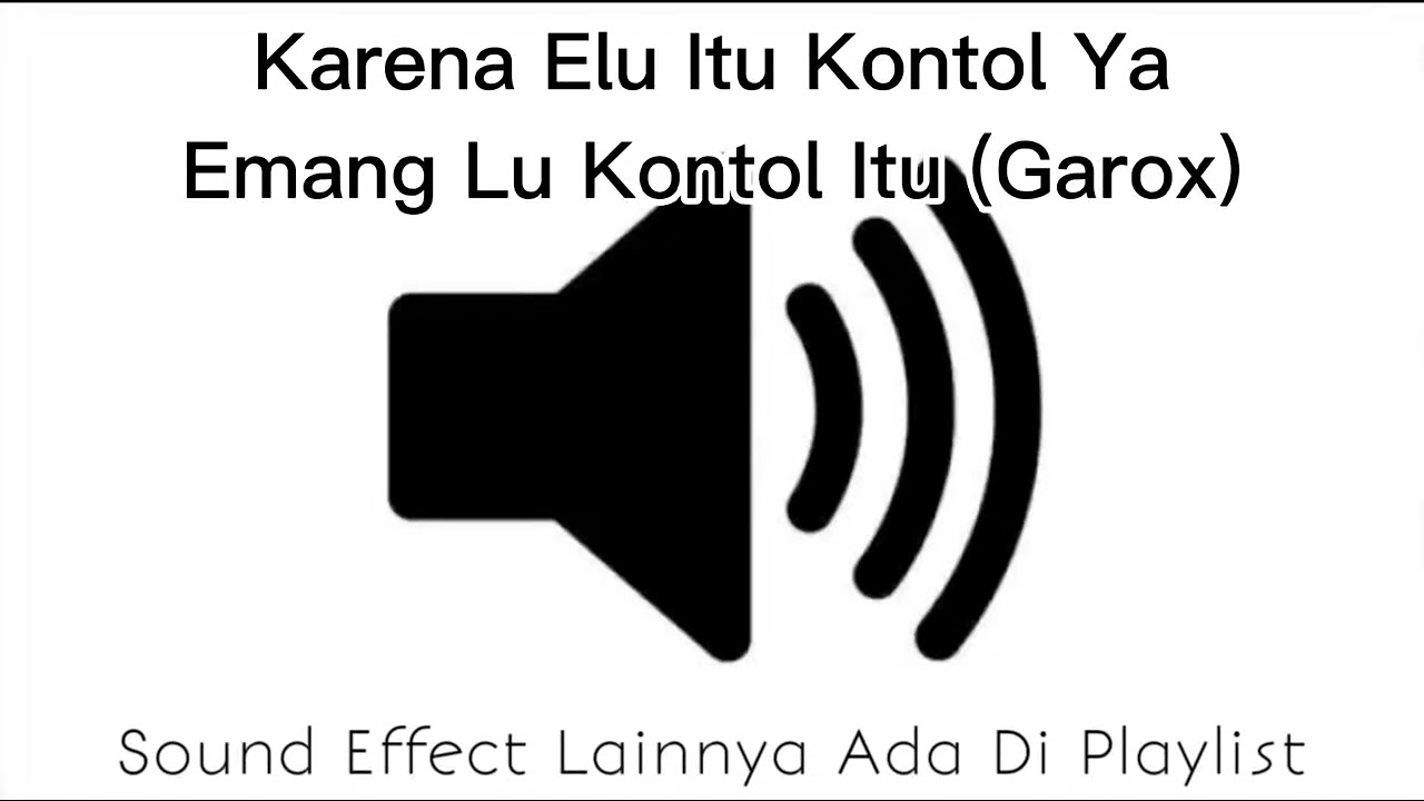 Sound Effect Karena Elu Itu Kontol Ya Emang Lu Kontol Itu (Garox)