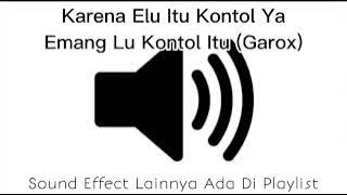 Sound Effect Karena Elu Itu Kontol Ya Emang Lu Kontol Itu (Garox)