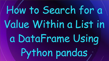 How to Search for a Value Within a List in a DataFrame Using Python pandas