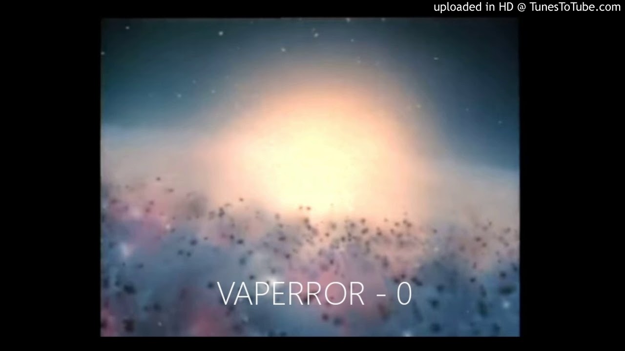 Watch VAPERROR - 0 on YouTube Watch VAPERROR - 0 on YouTube