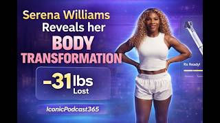 Serena Williams Reveals her Body Transformation | IconicPodcast365 Wealth