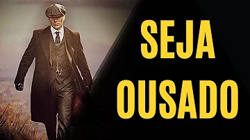 O que faz uma pessoa ousada?