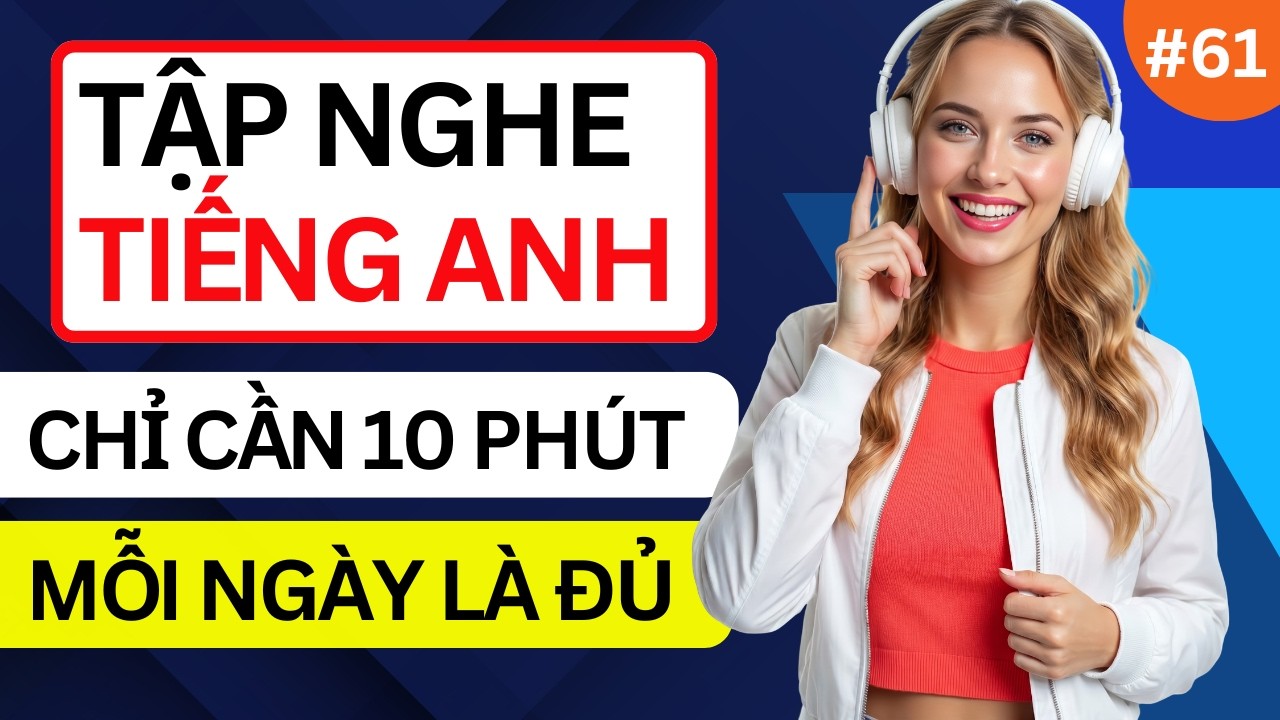 LUYỆN NGHE TIẾNG ANH GIAO TIẾP HẰNG NGÀY - Chỉ Cần Nghe Mỗi Ngày Chắc Chắn Sẽ Giỏi - Phần 61