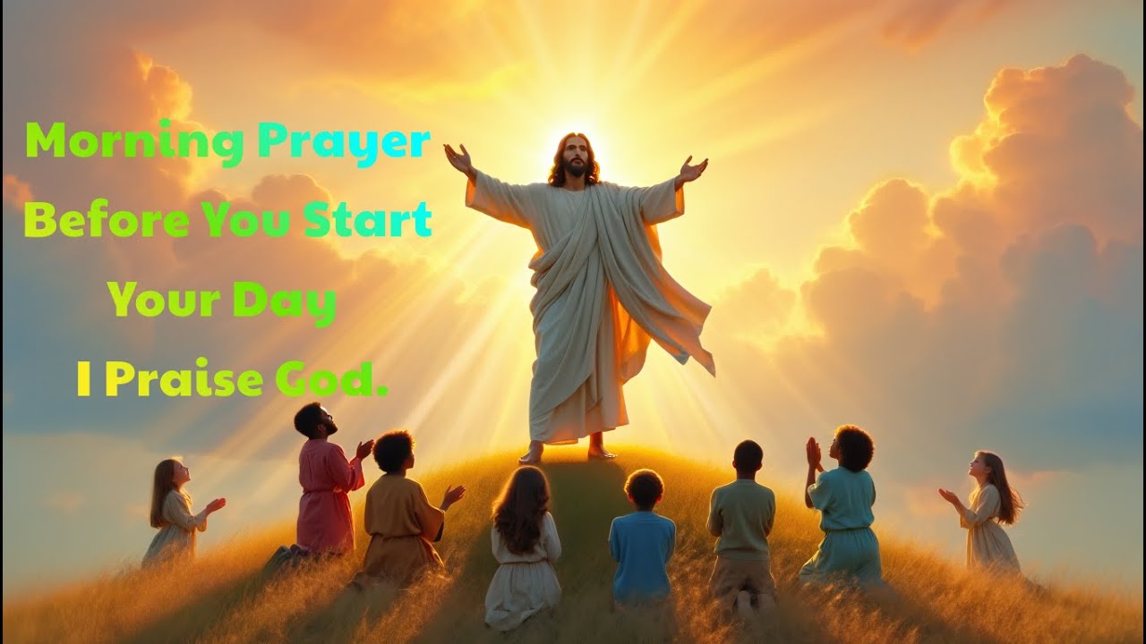 Before You Start Your Day - Praise God - Morning Prayer Daily