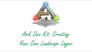 Ark Dev Kit: Episode 2 - Creating Your Own Landscape Layer