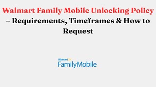 Walmart Family Mobile Unlocking Policy – Requirements, Timeframes & How to Request