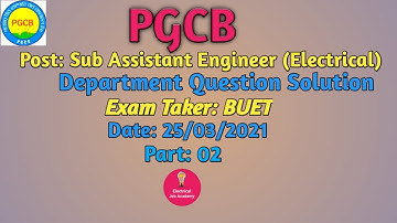 PGCB-2021, Post: SAE (ET), Dept. Question Solution. EP-02, BUET Pattern. Date: 25/03/2021.