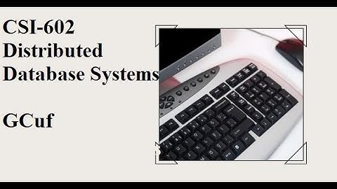 CSI 602 Distributed Database Systems   past paper and  mcqs gcuf for  bscs bsit bsse