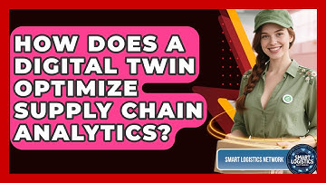 How Does A Digital Twin Optimize Supply Chain Analytics? - Smart Logistics Network