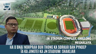 HA U BNAI NOHPRAH BUH THONG KA SORKAR BAN PYNDEP ÏA KA JINGTEI KA JN STADIUM: SHAKLIAR