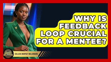 Why Is Feedback Loop Crucial For A Mentee? - College Dropout Millionaire