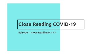 Close Reading COVID-19 - Episode 1: Close Reading B.1.1.7