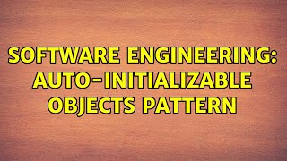 Software Engineering Auto-Initializable Objects Pattern