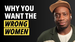 4 Hidden Reasons Why You Keep Falling for The Wrong Women | 3 Things You Can Do To Stop